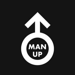 Man up and male sex and gender symbol - motivational, encouraging and inspirational sign to be brave and tough guy. Vector illustration isolated on black.