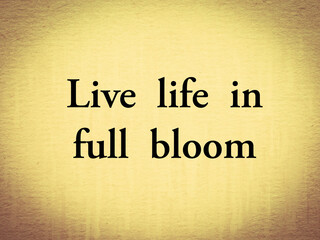Live life in full bloom of an abstract background