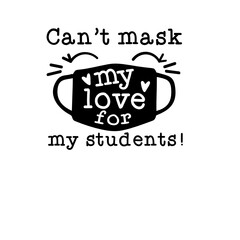 Can't mask my love For my students 