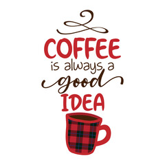 Coffee is always a good idea - Funny saying for busy mothers with coffee cup. Good for scrap booking, motivation posters, textiles, gifts, bar sets.