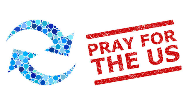Circle combination refresh arrows and PRAY FOR THE US scratched stamp imitation. Stamp seal includes PRAY FOR THE US tag between parallel lines. Vector mosaic is based on refresh arrows icon,
