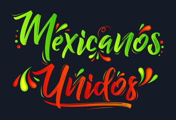 Mexicanos Unidos United Mexicans spanish text, vector design together celebration.