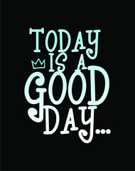 TODAY IS GOOD DAY, Grunge background. Typography, t-shirt graphics, print, poster, banner, flyer, postcard