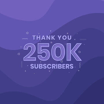 Thank you 250,000 subscribers 250k subscribers celebration.