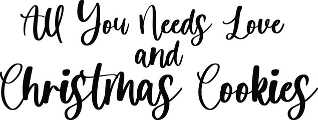 All you needs love and Christmas cookies Typography/Calligraphy  Black Color Text On White Background