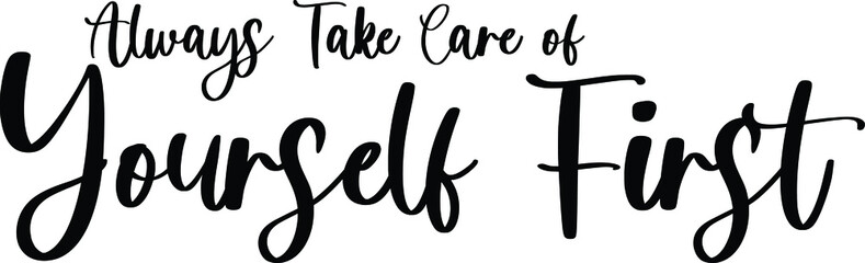 Always Take Care of Yourself First Typography/Calligraphy  Black Color Text On White Background