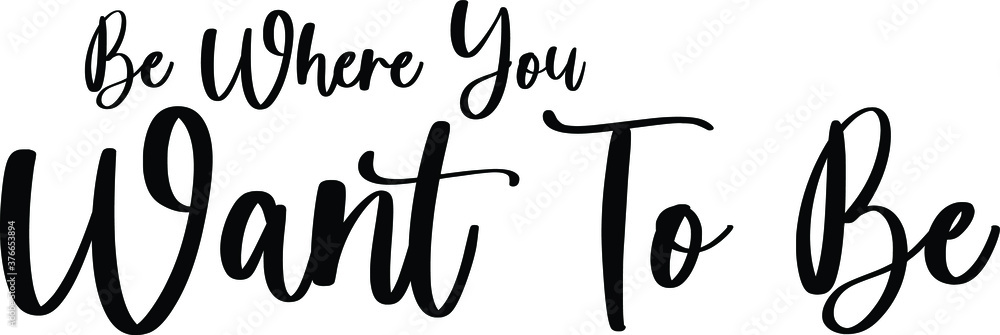 Fototapete be where you want to be typography/calligraphy black color text on white background