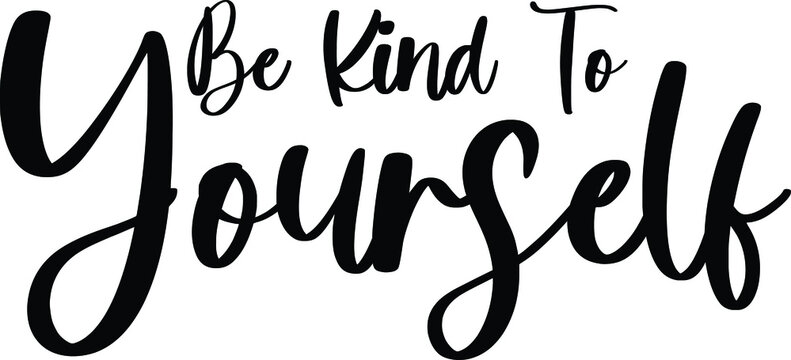 Be Kind To Yourself Typography/Calligraphy  Black Color Text On White Background