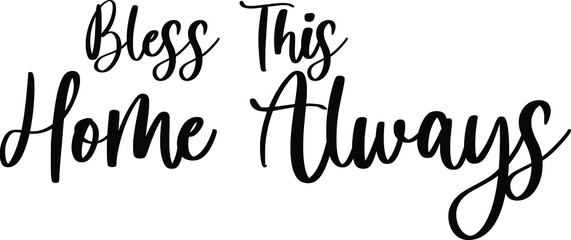 Bless This Home Always Typography/Calligraphy  Black Color Text On White Background