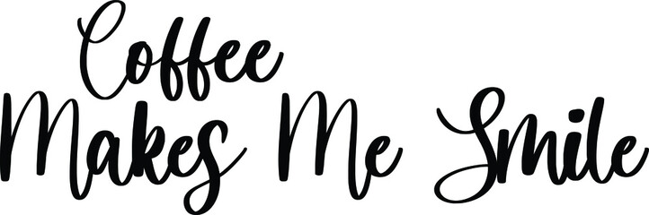 Coffee Makes Me Smile Typography/Calligraphy  Black Color Text On White Background