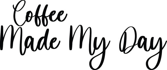 Coffee Made My Day Typography/Calligraphy  Black Color Text On White Background