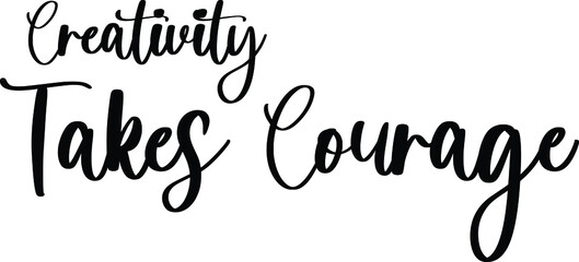 Creativity Takes Courage Typography/Calligraphy  Black Color Text On White Background
