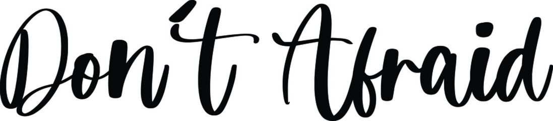 Don't Afraid Typography/Calligraphy  Black Color Text On White Background