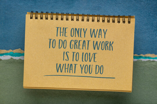 the only way to do great work is to love what you do - inspirational quote in a spiral sketchbook with against handmade pastel rag paper, business and lifestyle concept