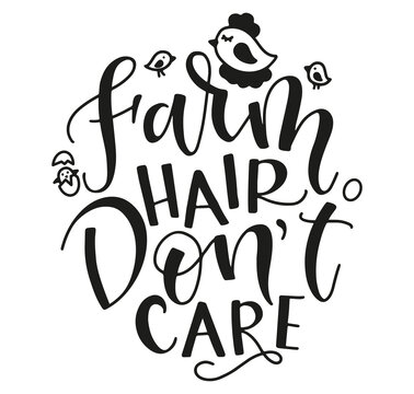 Farm hair don't care - vector illustration with text and chicken, hen and egg. Phrase about farmer life, black lettering isolated on white background.