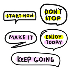 Set of motivational phrases in speech bubbles: start now, don't stop, make it, enjoy today, keep going. Hand drawn illustrations on white background.  