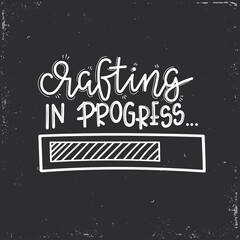 Crafting Vector lettering, motivational quote for handicraft market. Humorous quote for a person whose hobby is hand made. Vector illustration