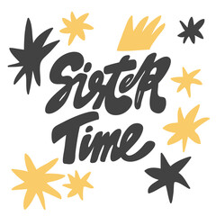Obraz premium Sister time. Vector hand drawn calligraphic design poster. Good for wall art, t shirt print design, web banner, video cover and other