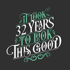 It took 32 years to look this good - 32 Birthday and 32 Anniversary celebration with beautiful calligraphic lettering design.