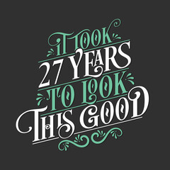 It took 27 years to look this good - 27 Birthday and 27 Anniversary celebration with beautiful calligraphic lettering design.