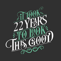 It took 22 years to look this good - 22 Birthday and 22 Anniversary celebration with beautiful calligraphic lettering design.