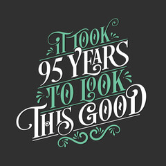It took 95 years to look this good - 95 Birthday and 95 Anniversary celebration with beautiful calligraphic lettering design.
