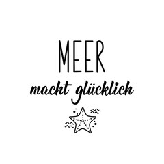 Obraz premium German text: Sea makes you happy. Lettering. Banner. calligraphy vector illustration.