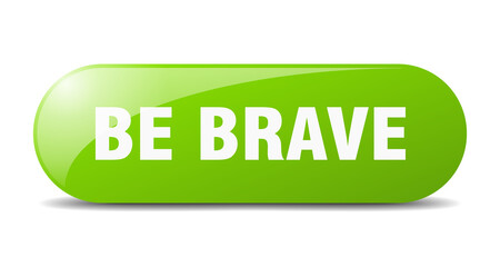 be brave button. sticker. banner. rounded glass sign