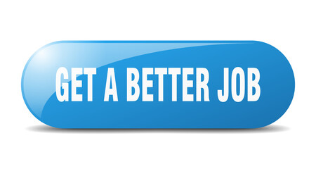 get a better job button. sticker. banner. rounded glass sign