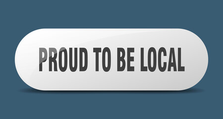 proud to be local button. sticker. banner. rounded glass sign