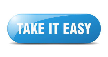 take it easy button. sticker. banner. rounded glass sign