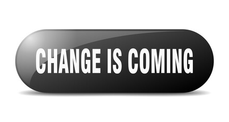 change is coming button. sticker. banner. rounded glass sign