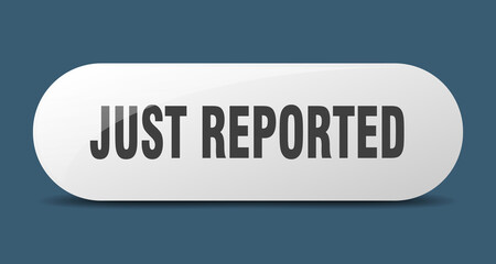 just reported button. sticker. banner. rounded glass sign