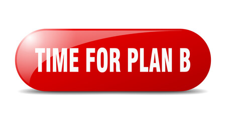 time for plan b button. sticker. banner. rounded glass sign