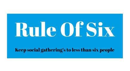 Rule of six, any gathering of more than six people in England will be illegal,