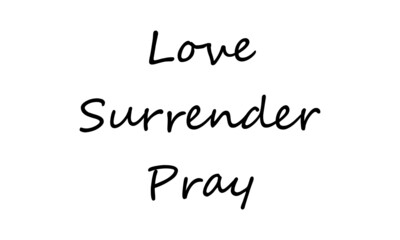 Love Surrender Pray, Christian faith, Typography for print or use as poster, card, flyer or  T Shirt