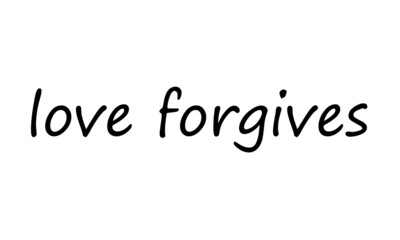Love Forgives, Christian faith, Typography for print or use as poster, card, flyer or  T Shirt