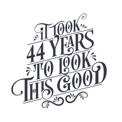 Fototapeta premium It took 44 years to look this good - 44 years Birthday and 44 years Anniversary celebration with beautiful calligraphic lettering design.
