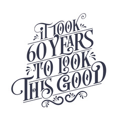 It took 60 years to look this good - 60 years Birthday and 60 years Anniversary celebration with beautiful calligraphic lettering design.