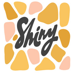 Shiny. Vector hand drawn calligraphic design poster. Good for wall art, t shirt print design, web banner, video cover and other