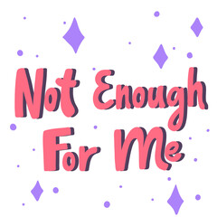 Not Enough for me. Cartoon illustration Fashion phrase. Cute Trendy Style design font. Vintage vector hand drawn illustration. Vector logo icon.