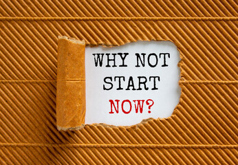 The text 'why not start now' appearing behind torn brown paper. Beautiful background. Business concept.