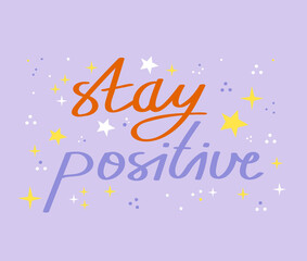 Stay positive. Simple vector lettering for print and poster. Typography poster design. Hand drawn lettering phrase.