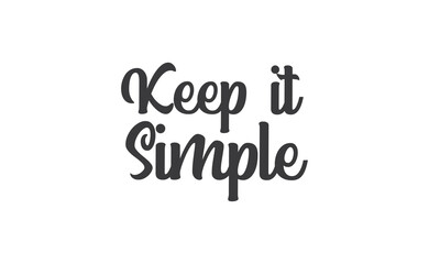 Keep it simple lettering. Calligraphy style inspirational quote. Graphic design typography element.