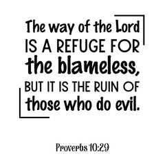  The way of the Lord is a refuge for the blameless, but it is the ruin of those who do evil. Bible verse quote