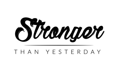 Stronger than Yesterday, Positive Vibes, Motivational Quote of Life, Typography for print or use as poster, card, flyer or T Shirt