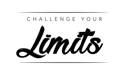 Challenge your Limits, Positive Vibes, Motivational Quote of Life, Typography for print or use as poster, card, flyer or T Shirt