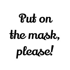 Naklejka na ściany i meble Text Put on the mask, please! Lettering illustration