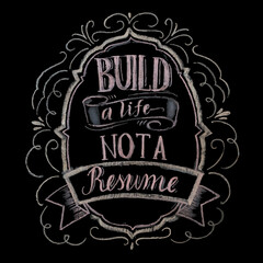 Chalk lettering, Build life not a resume