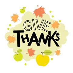 Give Thanks Hand drawn lettering. Autumn celebration vector calligraphy text with flat design elements for Thanksgiving Day. For cards, prints, invitations, t-shirt design